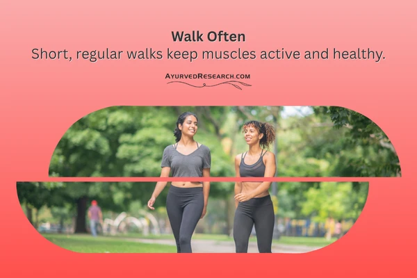 Walk Often – Take regular, light walks to keep your lower body active and toned.