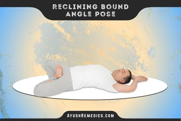 Reclining Bound Angle Pose, Supta Baddha Konasana, सुप्त बद्ध कोणासन